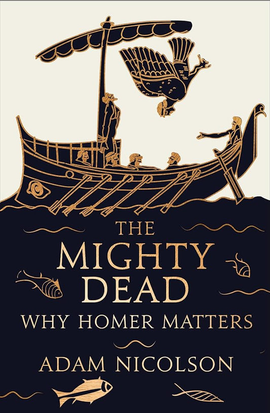 The Mighty Dead: Why Homer Matters cover image