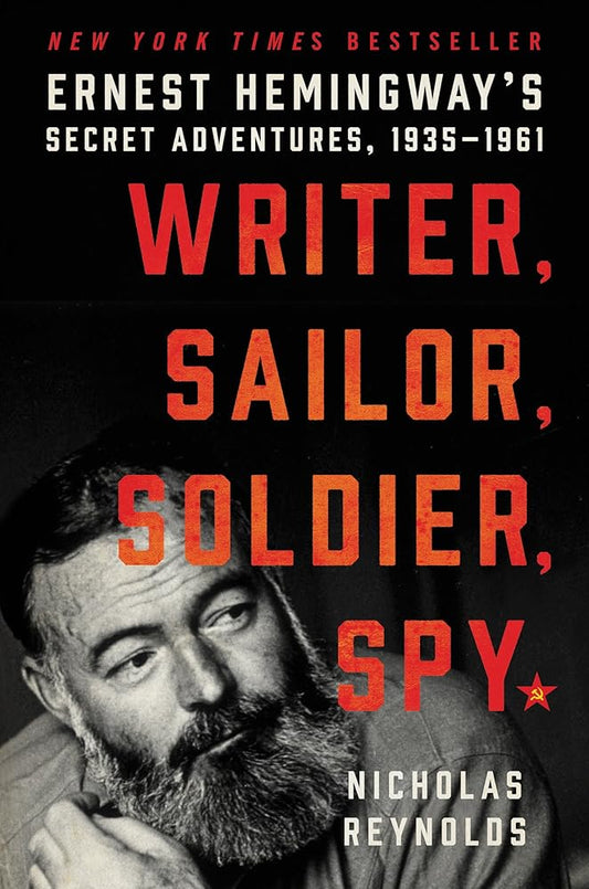 Writer, Sailor, Soldier, Spy: Ernest Hemingway's Secret Adventures, 1935-1961 cover image