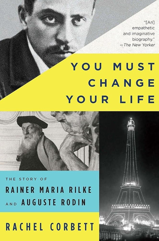 You Must Change Your Life: The Story of Rainer Maria Rilke and Auguste Rodin cover image