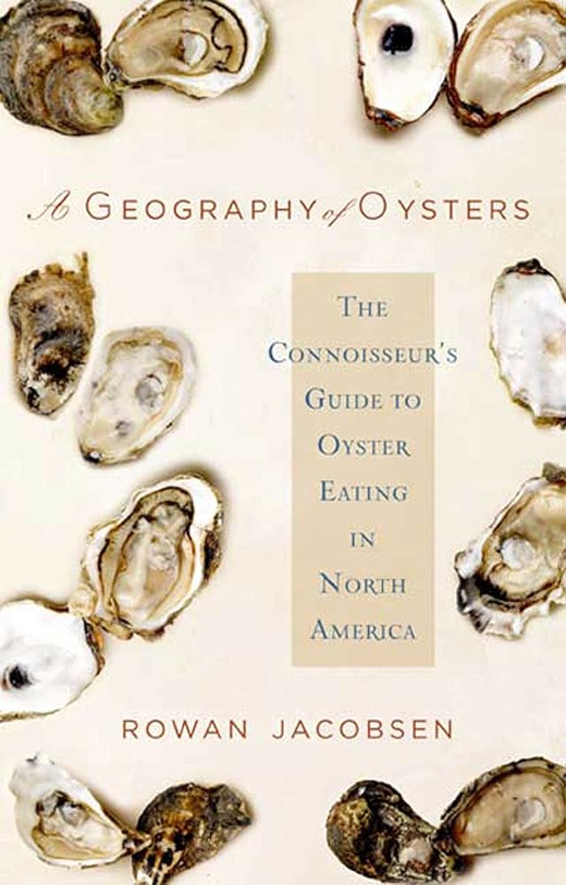 A Geography of Oysters: The Connoisseur's Guide to Oyster Eating in North America cover image